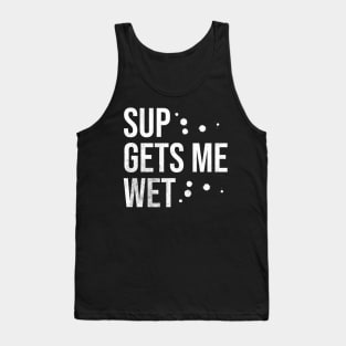 SUP Gets Me Wet Tank Top